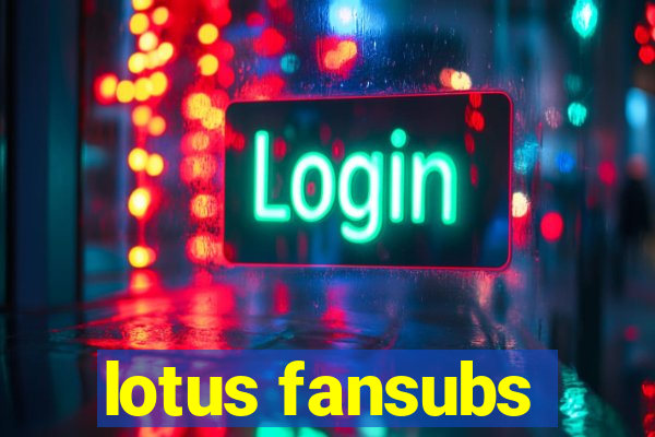 lotus fansubs